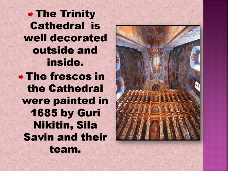The Trinity Cathedral  is well decorated outside and inside.  The frescos in